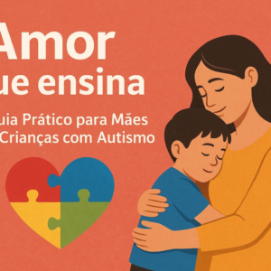 Guia Prático para Mães de Crianças com Autismo